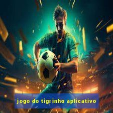 jogo do tigrinho aplicativo